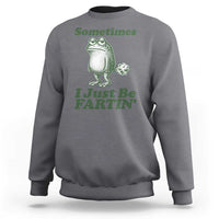 Sometimes I Just Be Fartin Funny Frog Sweatshirt