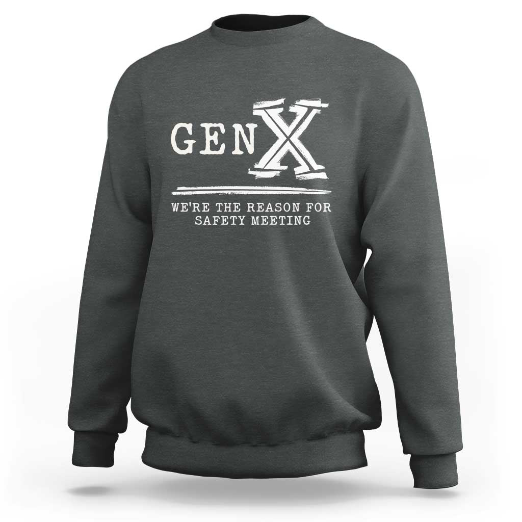 Gen X We're The Reason For Safety Meeting Sweatshirt