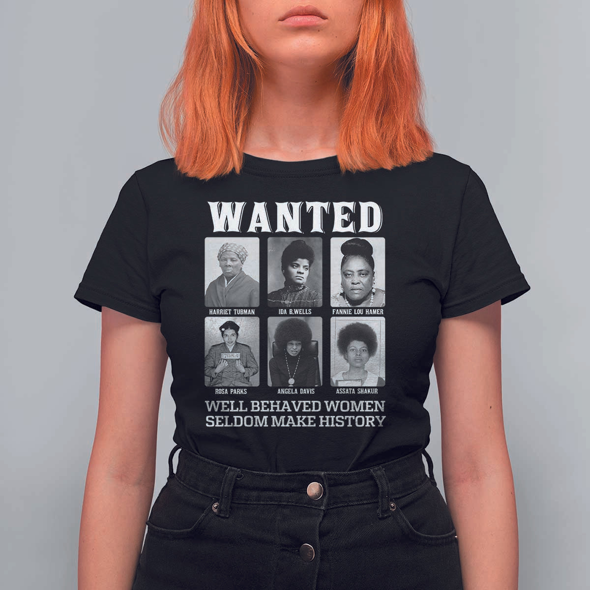 Wanted Well Behaved Women Seldom Make History T Shirt For Women Black Woman Leaders Black History Month