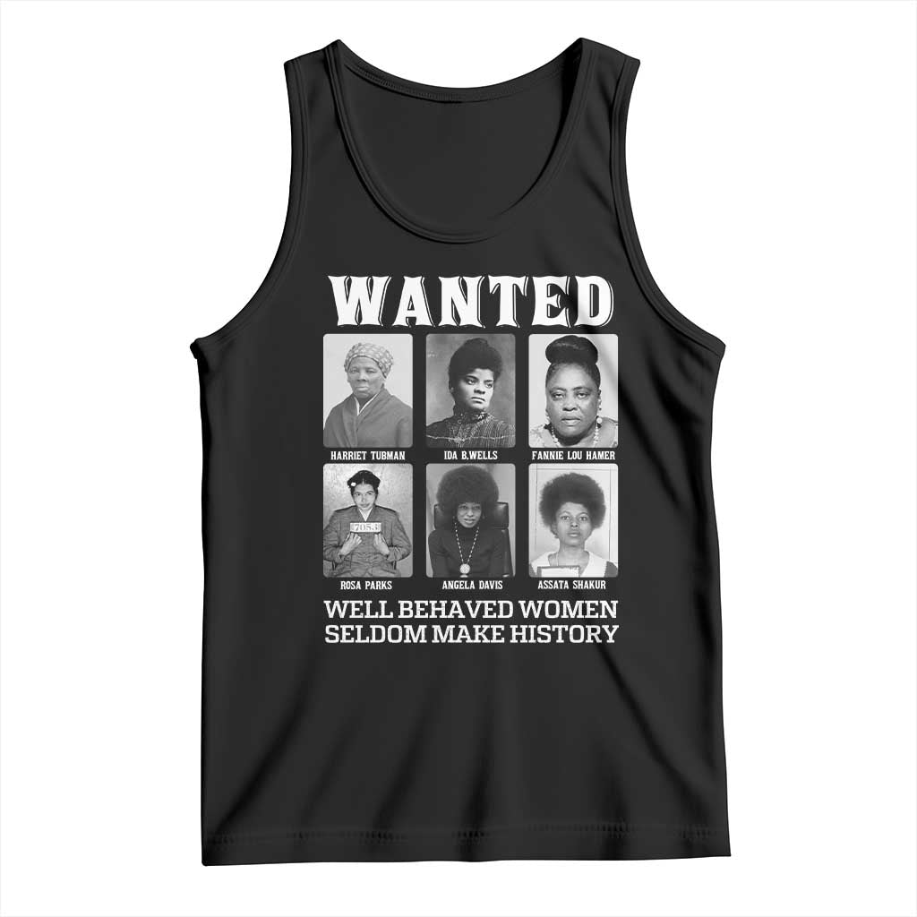 Wanted Well Behaved Women Seldom Make History Tank Top Black Woman Leaders Black History Month