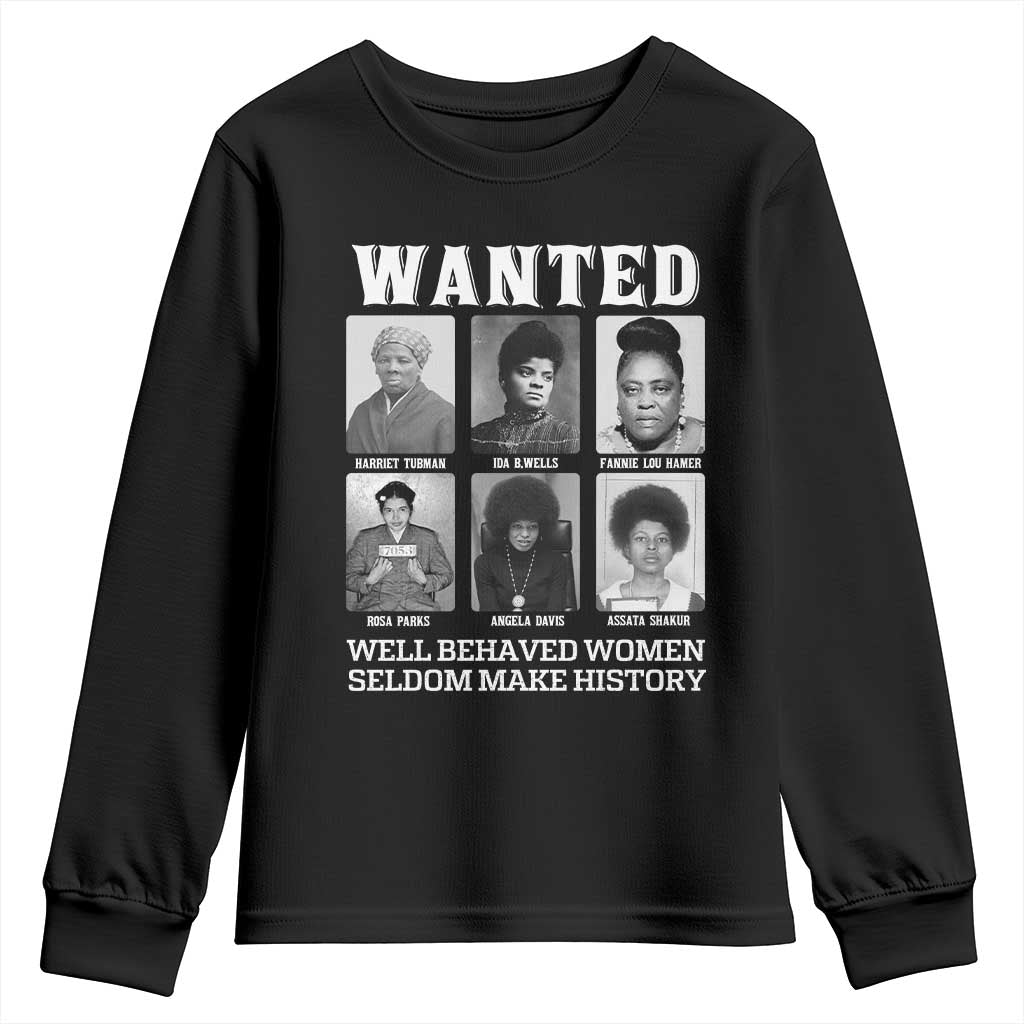 Wanted Well Behaved Women Seldom Make History Youth Sweatshirt Black Woman Leaders Black History Month