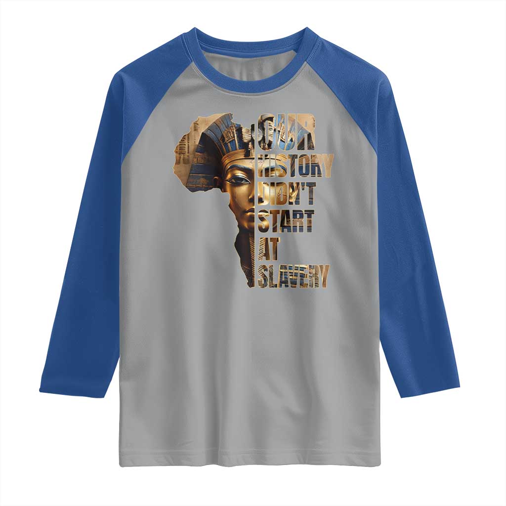 Our History Didn't Start At Slavery Raglan Shirt Black History Month Ancient Egyptian