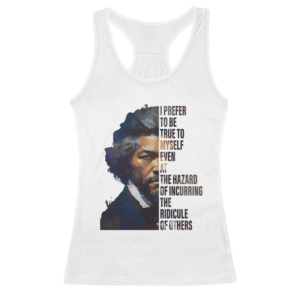 Frederick Douglass Quote Racerback Tank Top I Prefer To Be True To Myself Even At The Hazard Of Incurring The Ridicule Of Others