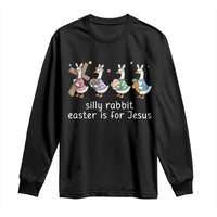 Funny Easter Day Silly Goose Long Sleeve Shirt Silly Rabbit Easter Is For Jesus