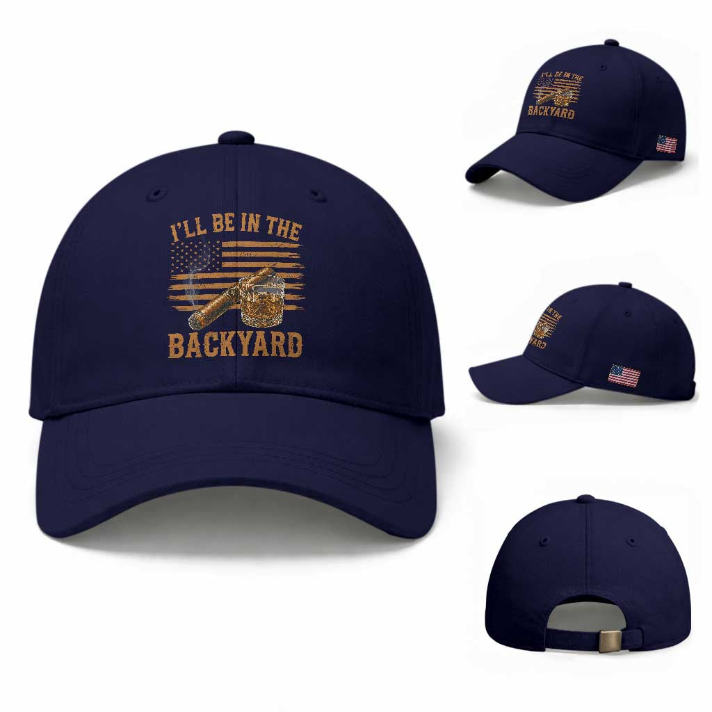 I Will Be In The Backyard Baseball Cap Funny Bourbon Cigar Lover USA Flag