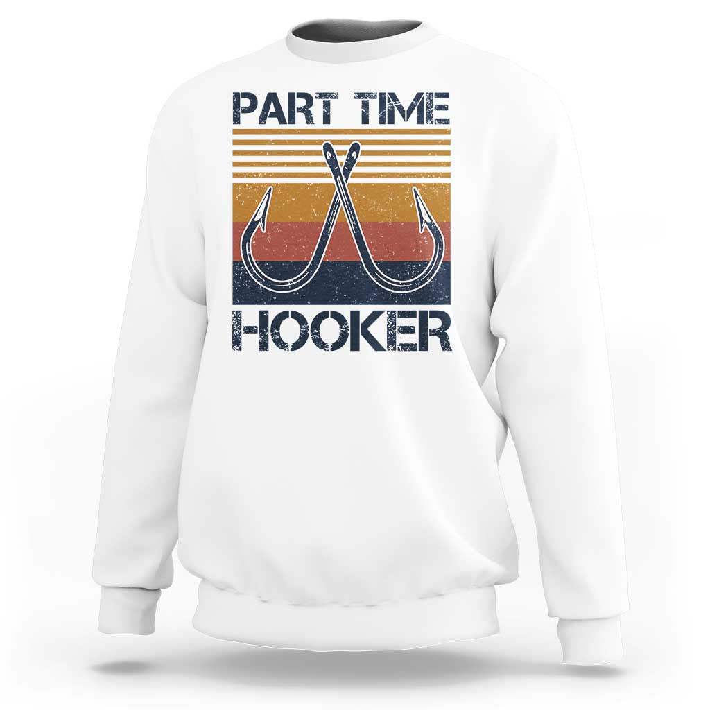 Part Time Hooker Funny Fishing Sweatshirt Retro Fisherman Gifts