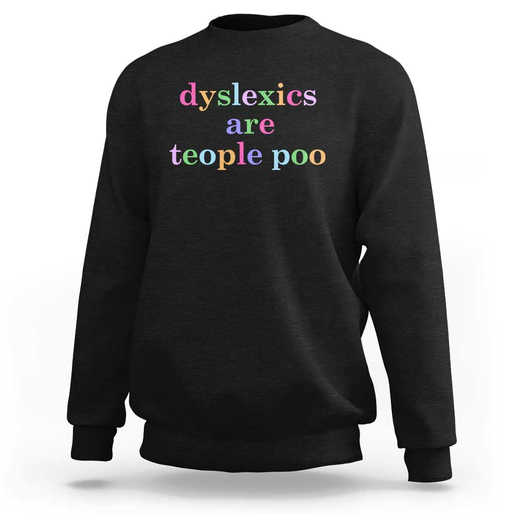 Funny Dyslexia Awareness Sweatshirt Dyslexics Are Teople Poo