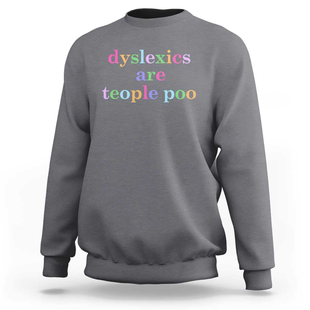 Funny Dyslexia Awareness Sweatshirt Dyslexics Are Teople Poo