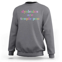 Funny Dyslexia Awareness Sweatshirt Dyslexics Are Teople Poo