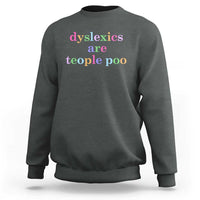 Funny Dyslexia Awareness Sweatshirt Dyslexics Are Teople Poo