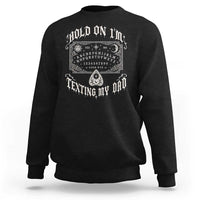 Hold On I Am Texting My Dad Gothic Halloween Sweatshirt Funny Talking board