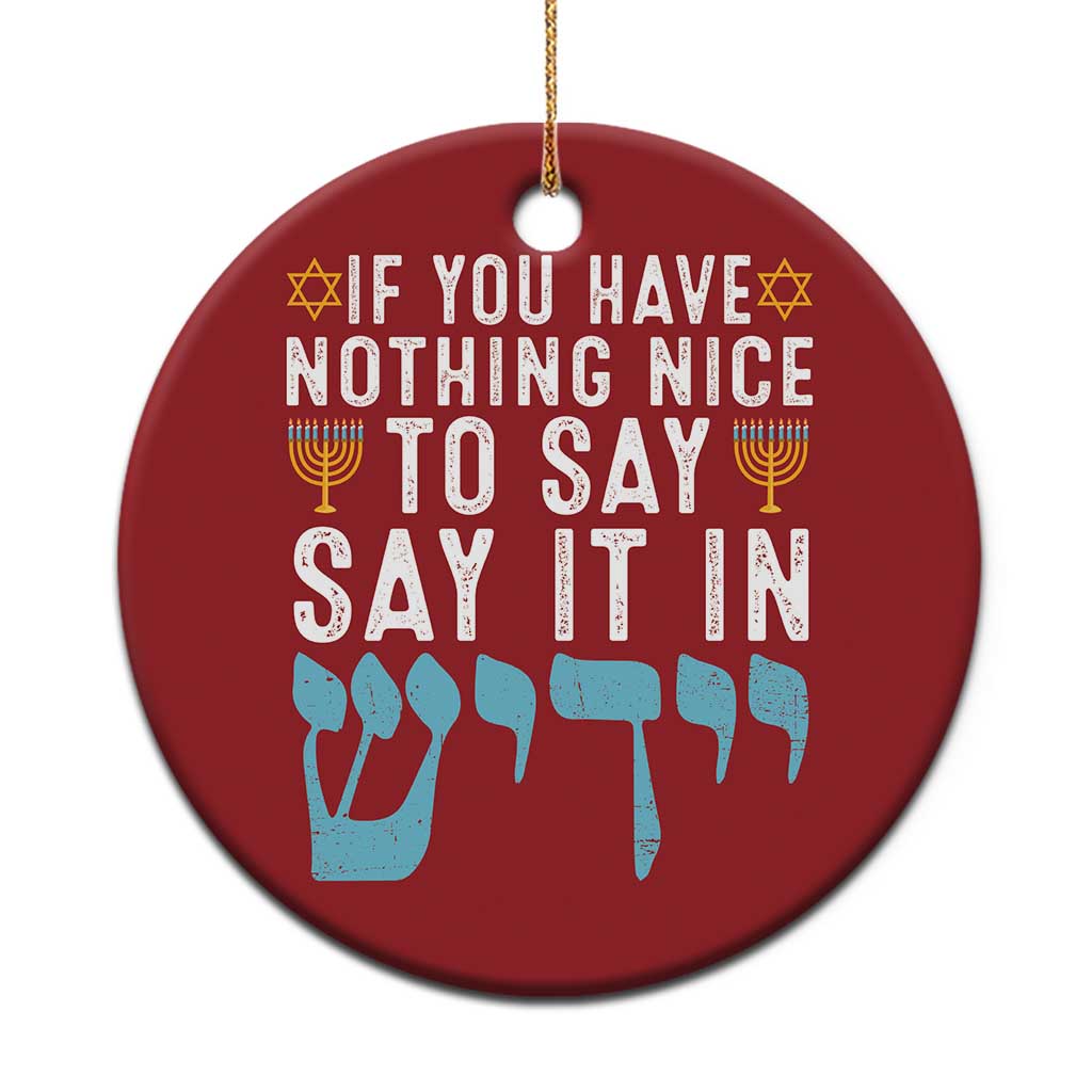 Funny Hanukkah Christmas Ornament If You Have Nothing Nice To Say It In Yiddish Jewish Holiday - Wonder Print Shop