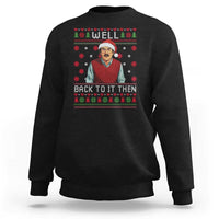 Funny Chit Christmas Sweatshirt Well Back To It Then Do It Lady - Wonder Print Shop