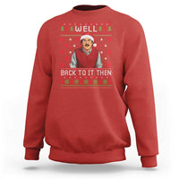 Funny Chit Christmas Sweatshirt Well Back To It Then Do It Lady - Wonder Print Shop