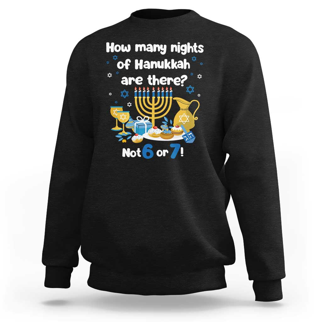 Funny 67 Hanukkah Sweatshirt How Many Nights Of Hanukkah Are There Not 6 or 7 - Wonder Print Shop