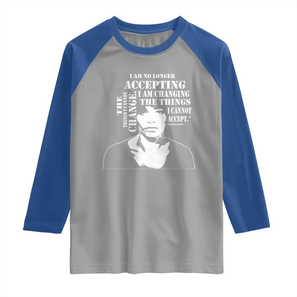 Angela Davis Quotes Raglan Shirt I Am No Longer Accepting The Things I Cannot Change Black History Month