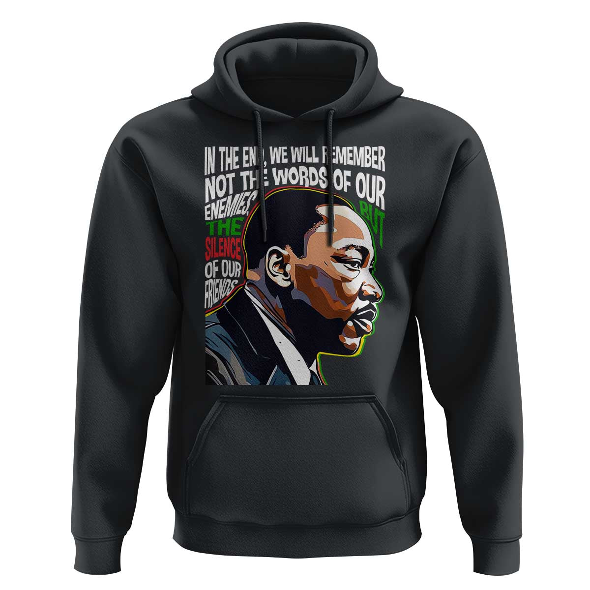 MLK Quotes In The End We Will Remember Not The Words Of Our Enemies Hoodie Martin Luther King Black History Month