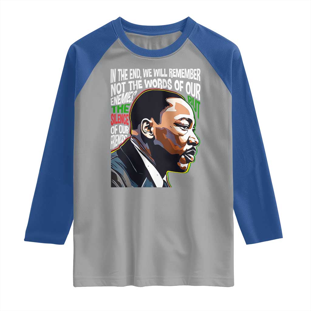 MLK Quotes In The End We Will Remember Not The Words Of Our Enemies Raglan Shirt Martin Luther King Black History Month