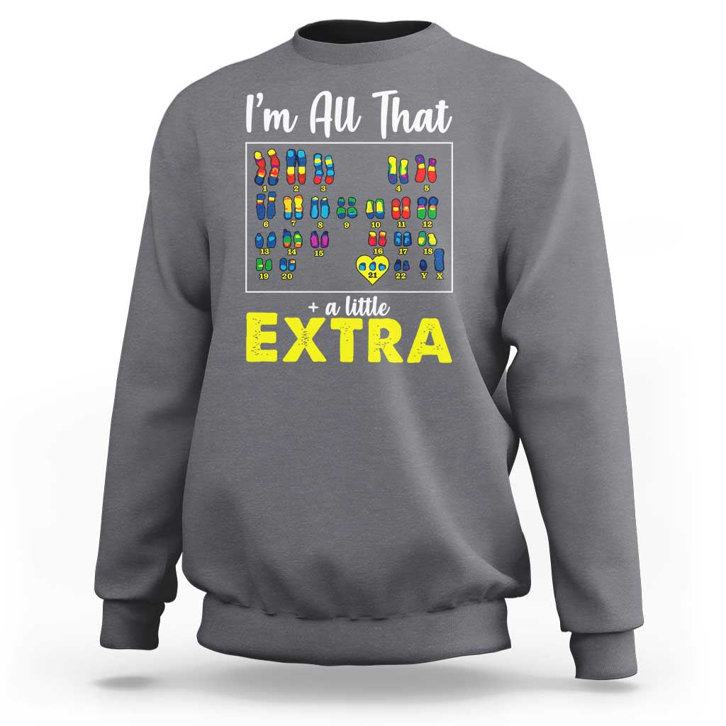 I’m All That A Little Extra Down Syndrome Awareness Day Sweatshirt