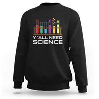 Science sweatshirt in black with colorful beaker graphic and “Y’all Need Science” text