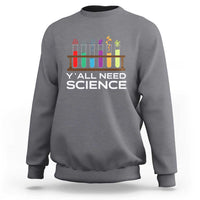 Science sweatshirt in heather gray with colorful beaker graphic and “Y’all Need Science” text