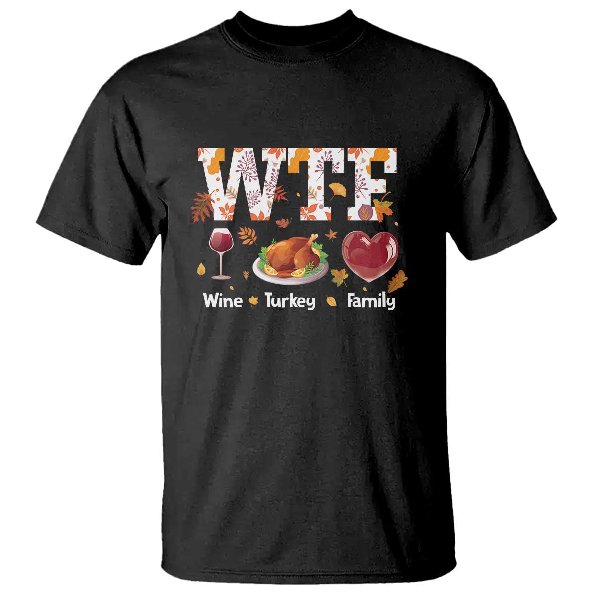 Thanksgiving T Shirt WTF Wine Turkey Family Autumn Season Leaves - Wonder Print Shop