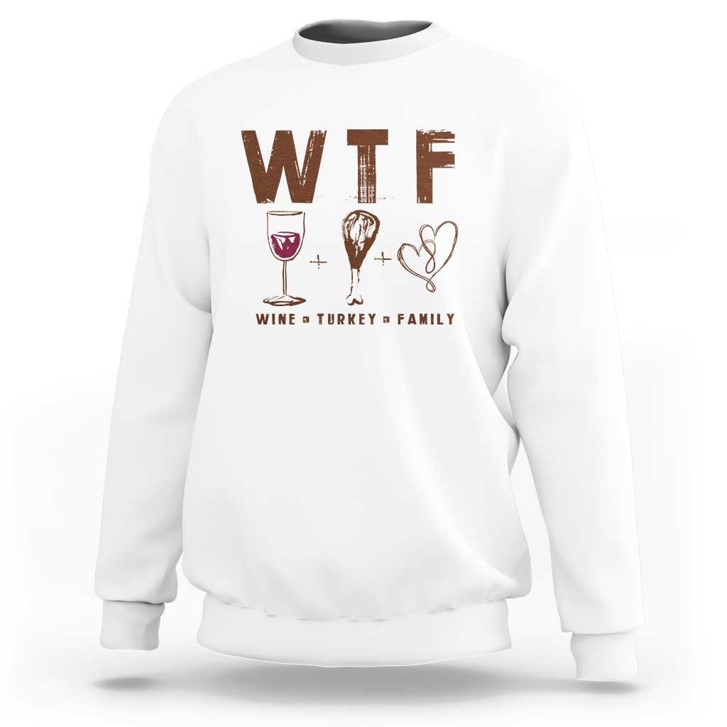 Thanksgiving Sweatshirt WTF Wine Turkey Family Autumn Season - Wonder Print Shop