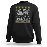 Funny Office Christmas Sweatshirt But Did You Submit Your Timesheet Holiday Work - Wonder Print Shop