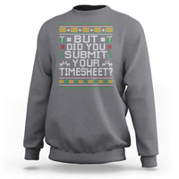 Funny Office Christmas Sweatshirt But Did You Submit Your Timesheet Holiday Work - Wonder Print Shop