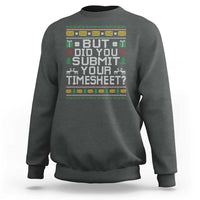 Funny Office Christmas Sweatshirt But Did You Submit Your Timesheet Holiday Work - Wonder Print Shop