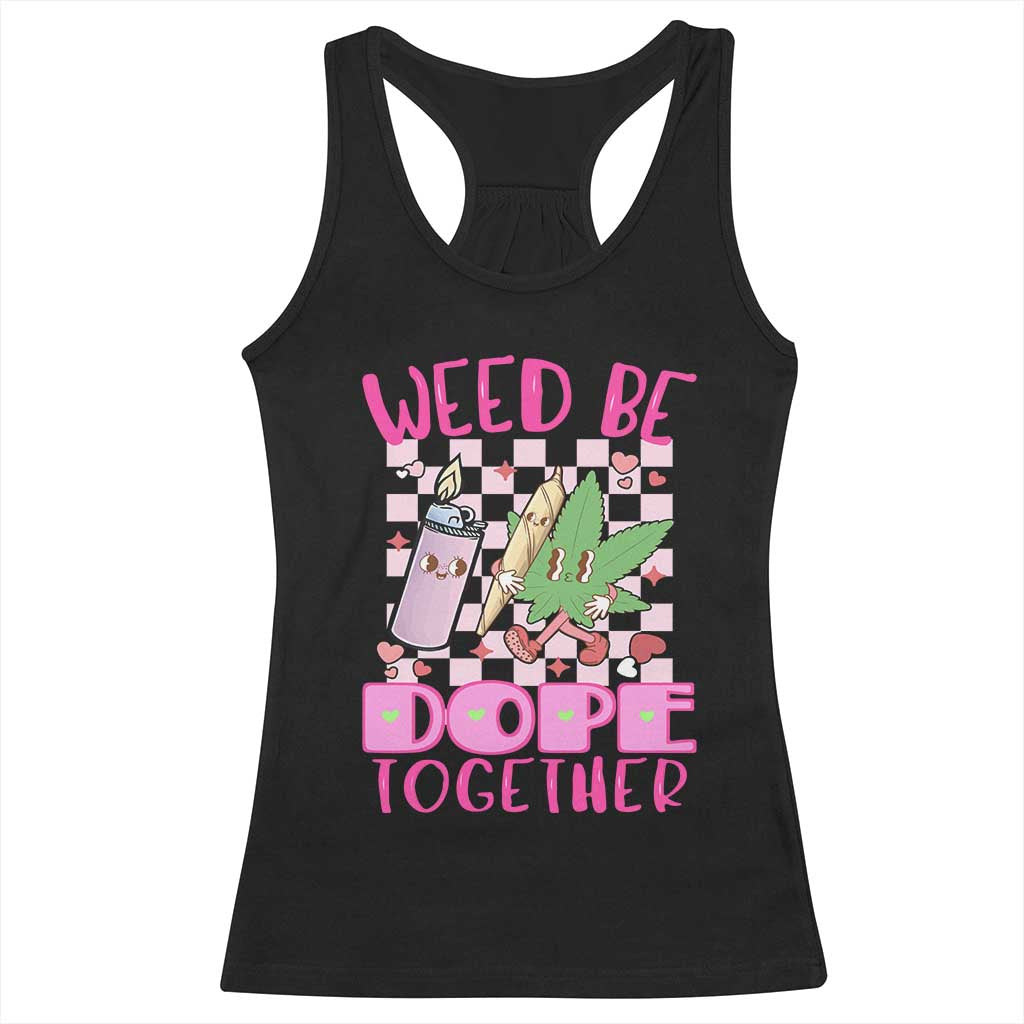 Funny Valentine's Day Weed Cannabis Marijuana Racerback Tank Top Weed Be Dope Together Lighter Box