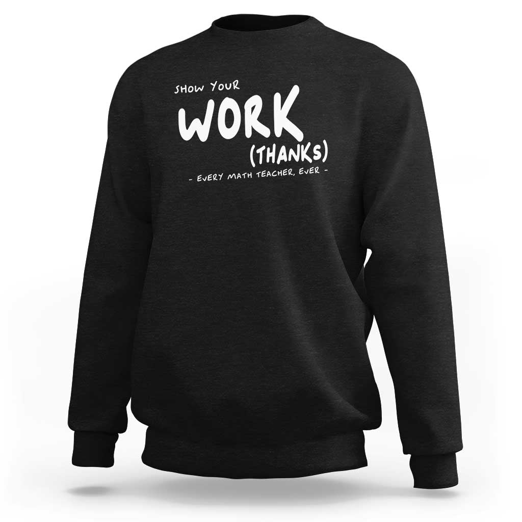 Black sweatshirt with front graphic text “Show Your Work (Thanks)” for math teachers