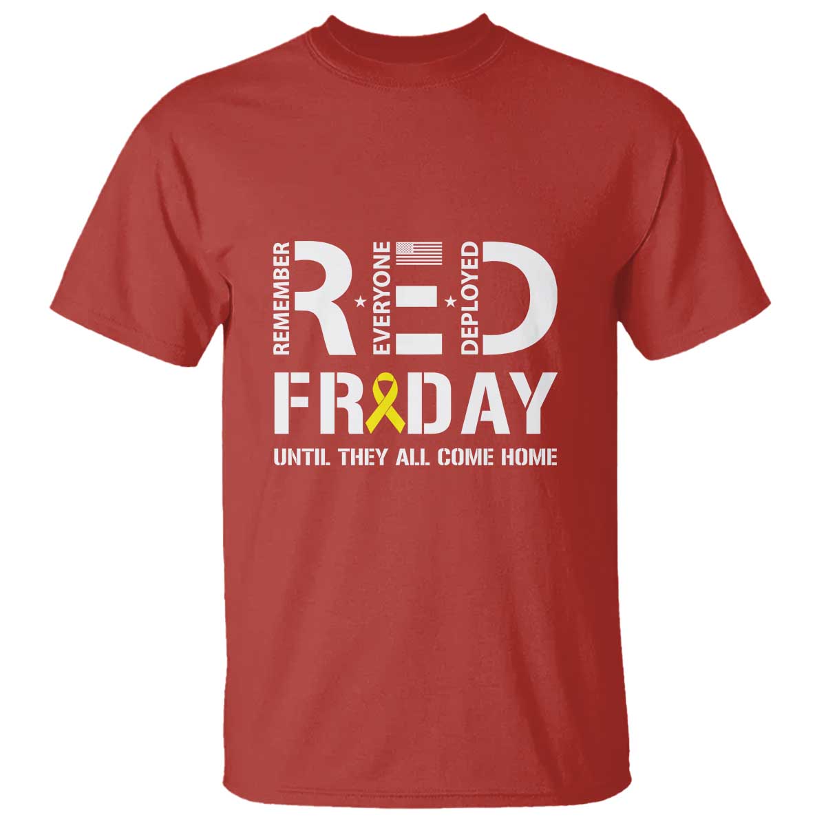 RED Friday T Shirt Remember Everyone Deployed Until They All Come Home Military