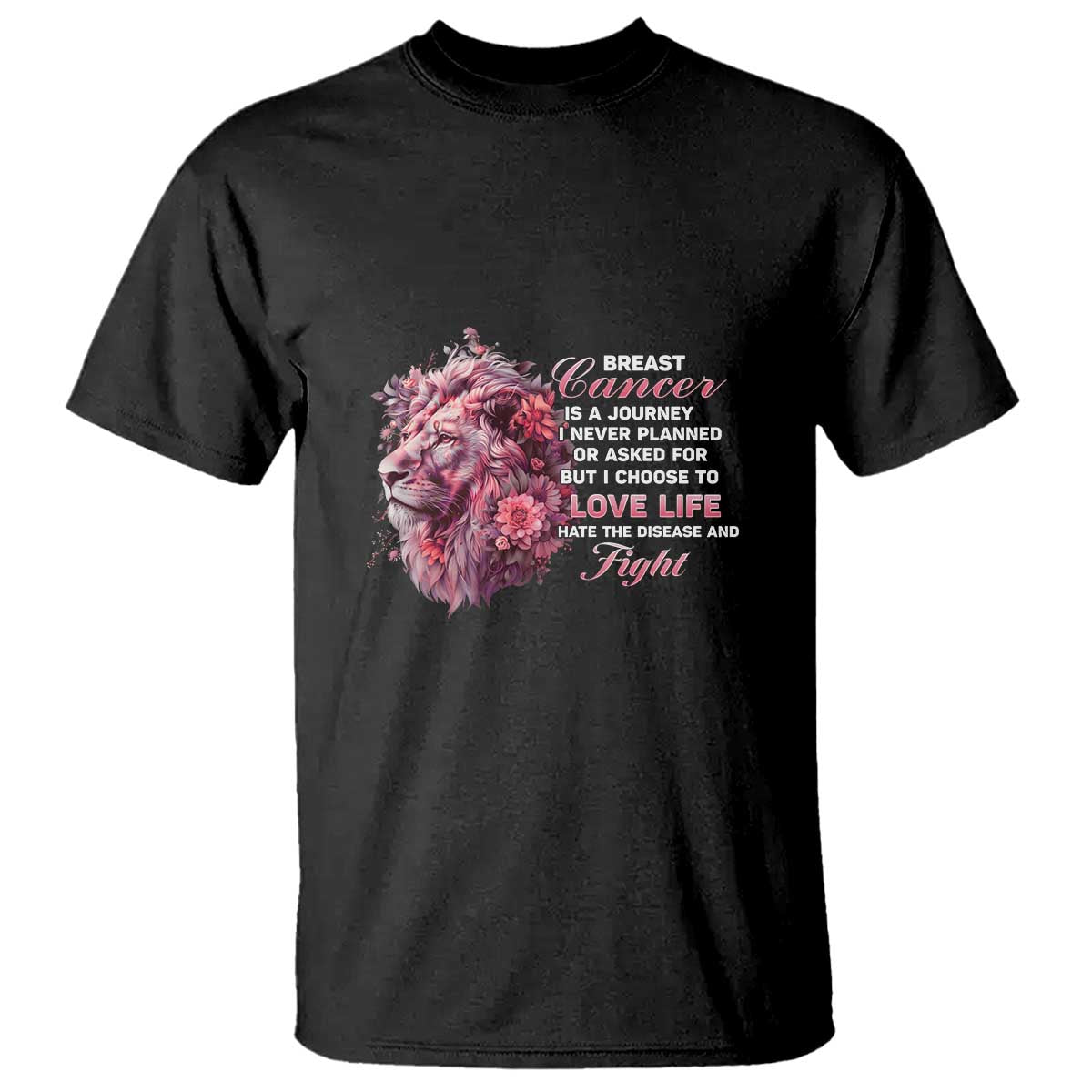 Breast Cancer Awareness T Shirt Breast Cancer Is A Journey I Never Planned Or Asked For But I Choose To Love Life Floral Lion - Wonder Print Shop