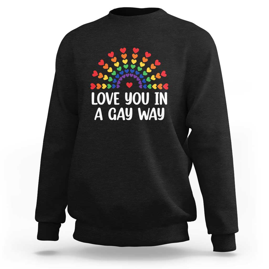 Black crewneck sweatshirt with rainbow hearts graphic and “LOVE YOU IN A GAY WAY” text