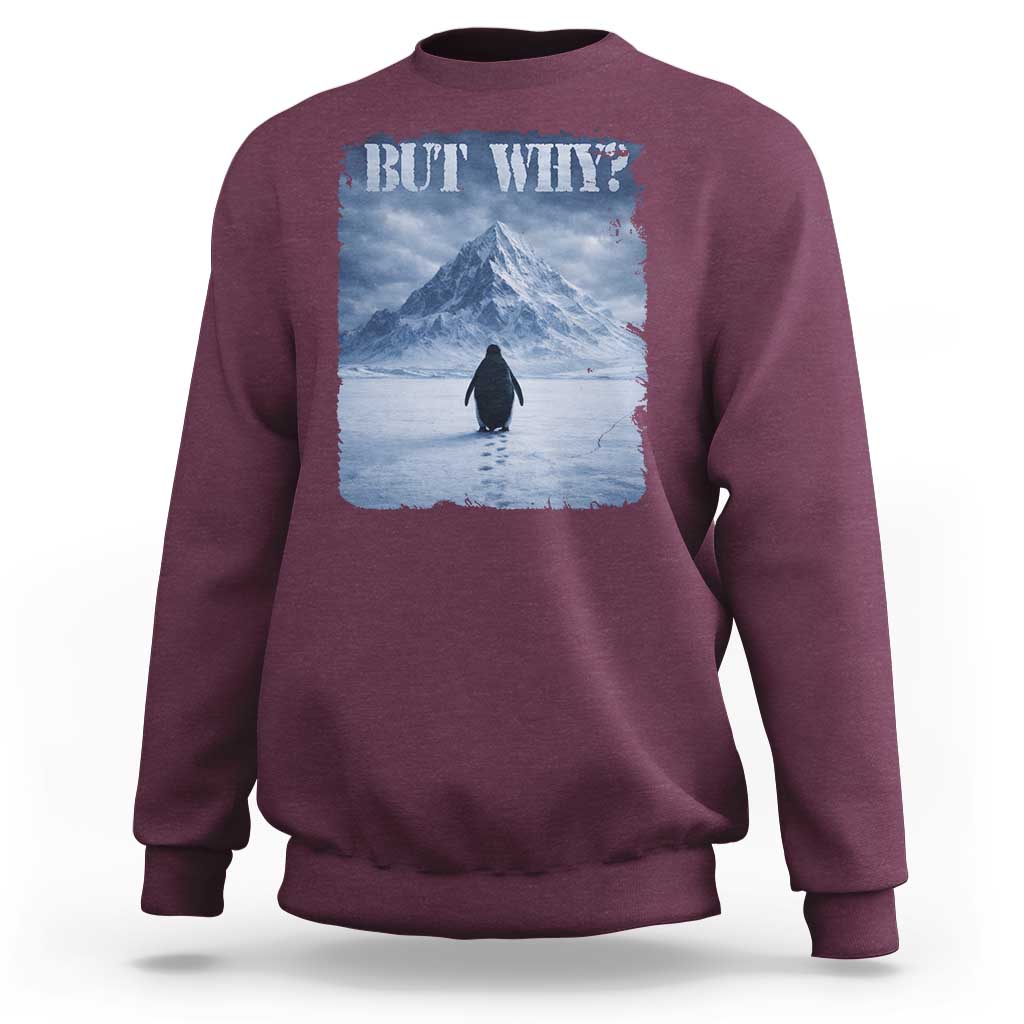 Nihilist Penguin But Why Sweatshirt Snow Mountains Motivational Penguin Meme