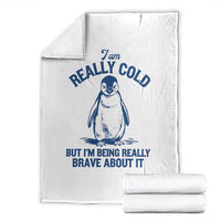 I Am Really Cold But I'm Being Really Brave About It Penguin Throw Blanket