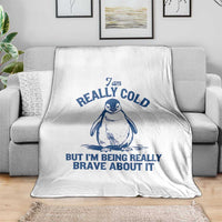 I Am Really Cold But I'm Being Really Brave About It Penguin Throw Blanket