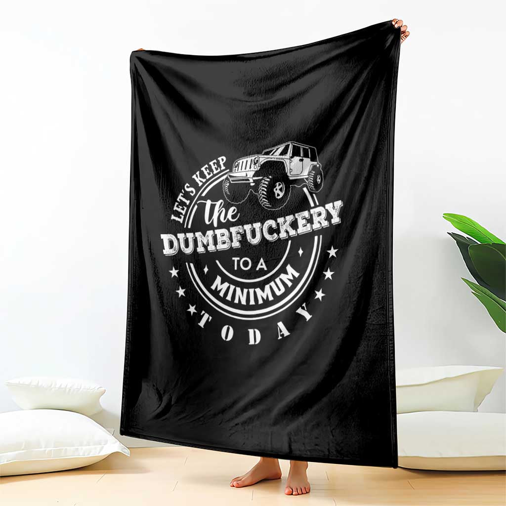 Funny Lets Keep The Dumbfuckery To A Minimum Today Throw Blanket Off Road Car - Wonder Print Shop