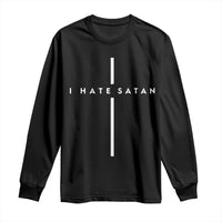 I Hate Satan Funny Christian Faith Statement Long Sleeve Shirt
