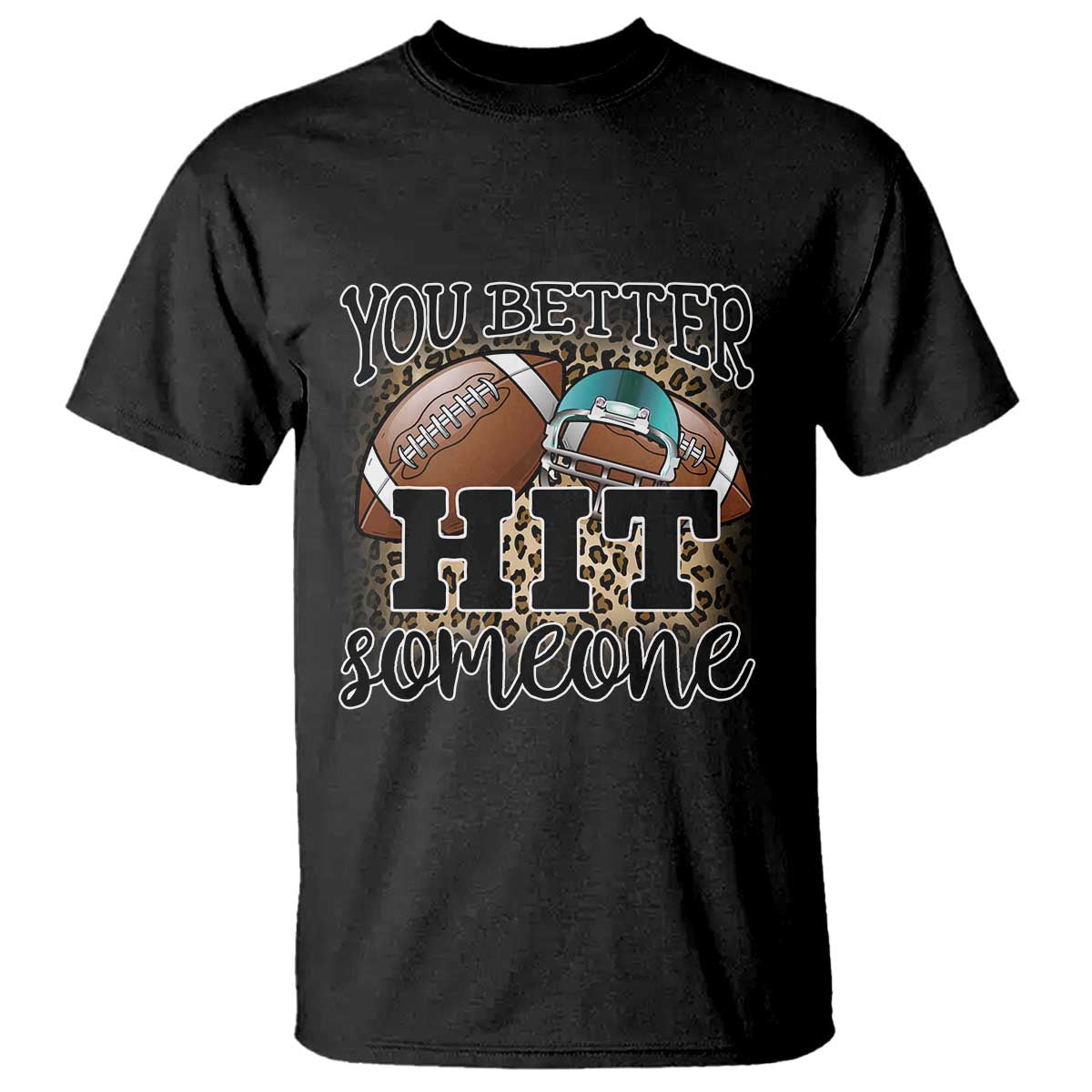 Funny American Football T Shirt You Better Hit Someone Helmet Mom Sport Leopard - Wonder Print Shop