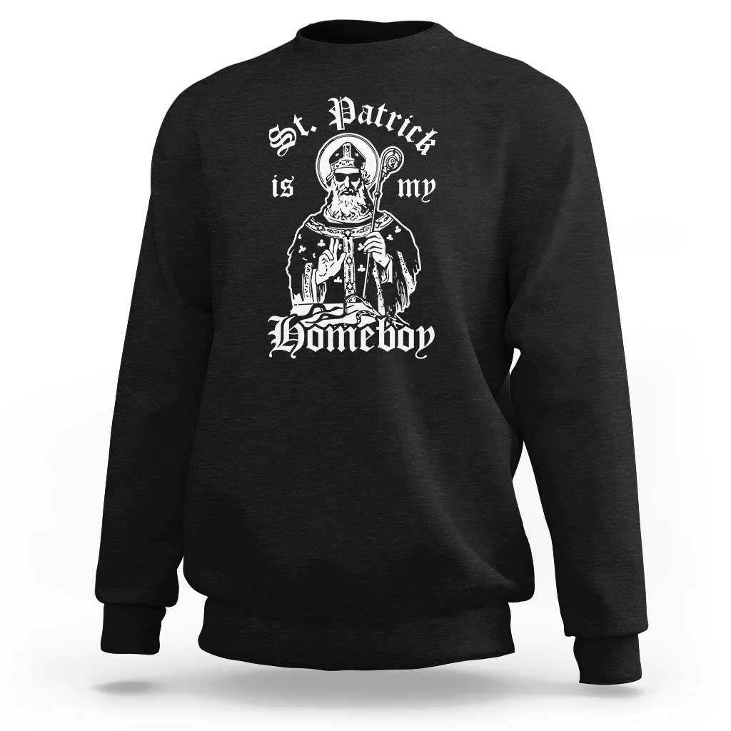 Saint Patrick Is My Homeboy Sweatshirt Funny St Patricks Day