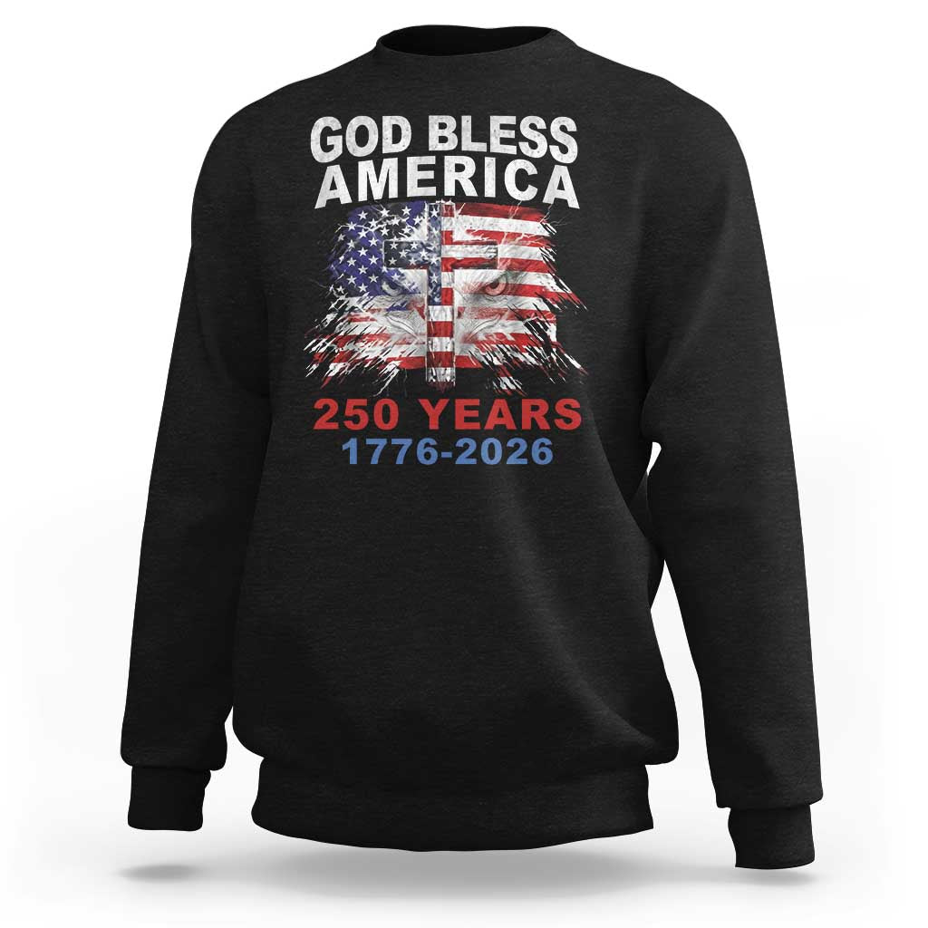 God Bless America 250 Years 1776 2026 Sweatshirt Christian Cross Eagle American Flag