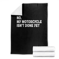 Funny Motorcycle Rider Throw Blanket No My Motorcycle Isn't Done Yet