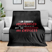 Funny I Am Currently Unsupervised But The Possibilities Are Endless Throw Blanket