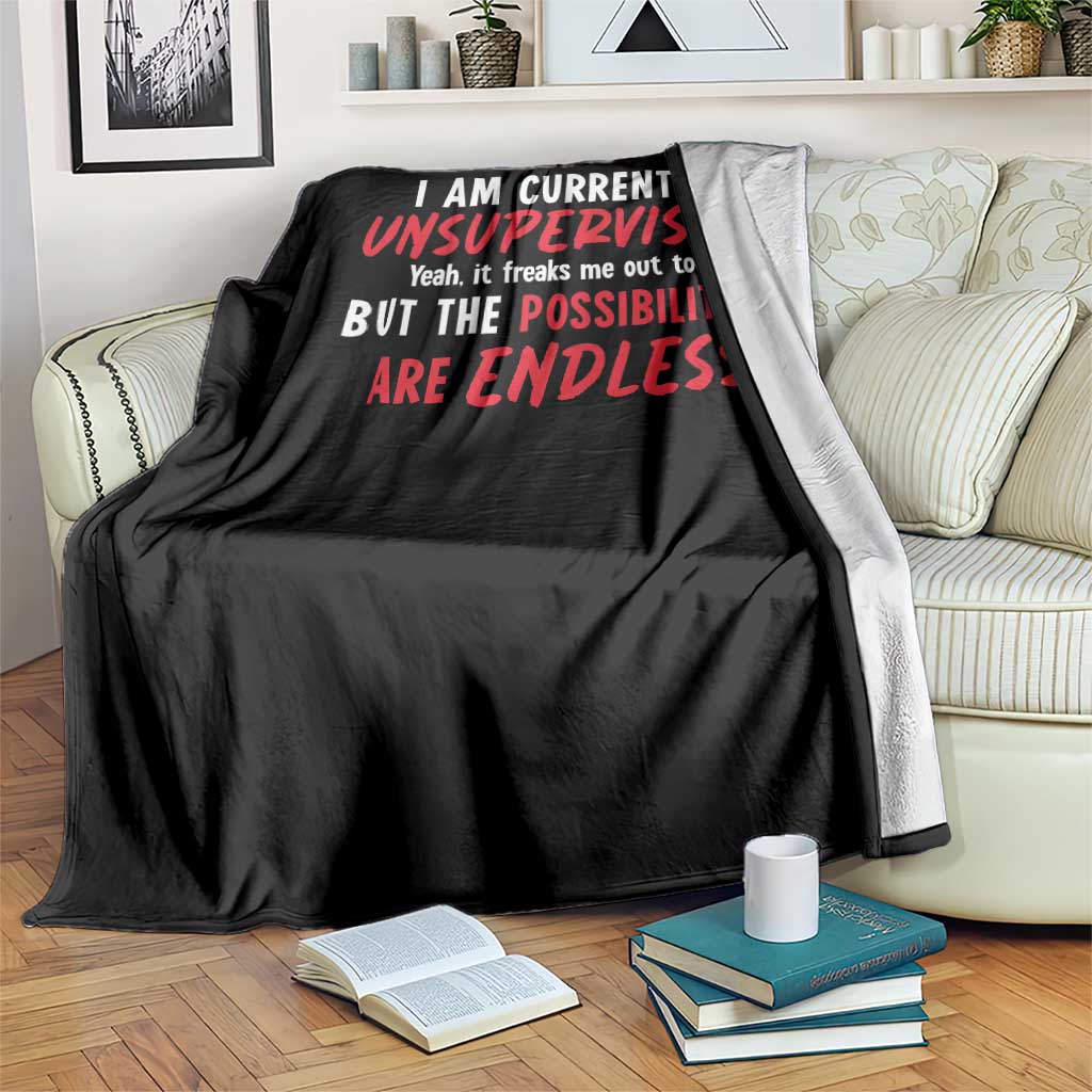 Funny I Am Currently Unsupervised But The Possibilities Are Endless Throw Blanket