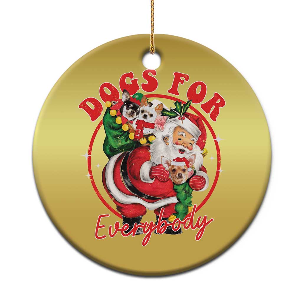 Funny Xmas Dog Owner Christmas Ornament Dogs For Everybody Santa Sack Chihuahua - Wonder Print Shop