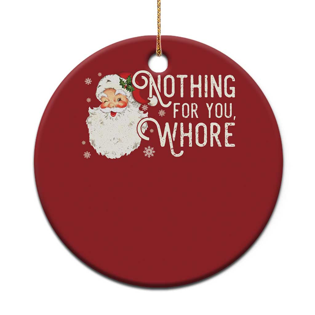 Funny Xmas Naughty Santa Christmas Ornament Nothing For You Whore - Wonder Print Shop