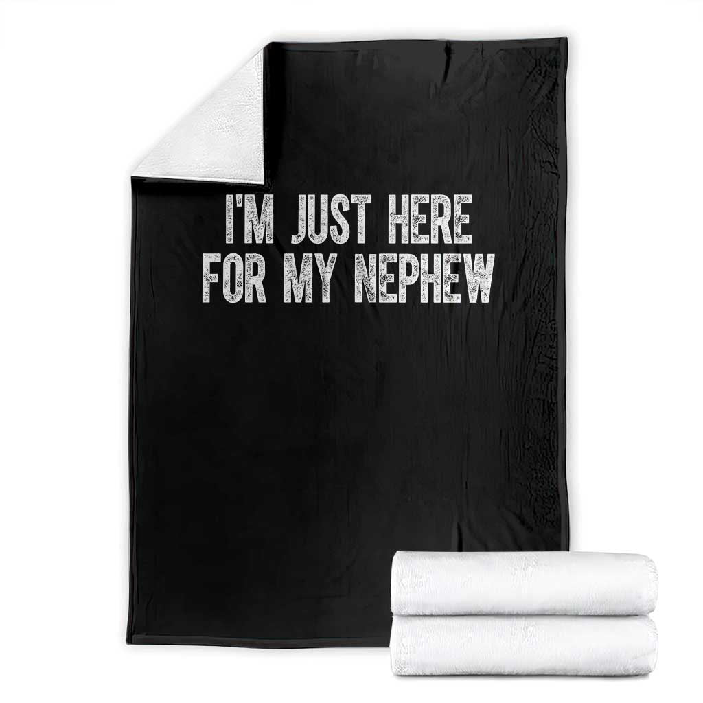 I Am Just Here For My Nephew Throw Blanket Funny Aunt and Uncle
