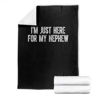 I Am Just Here For My Nephew Throw Blanket Funny Aunt and Uncle